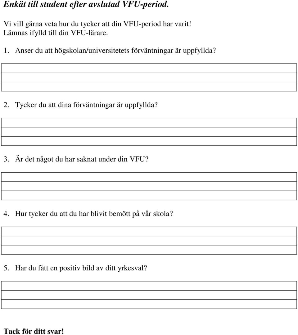 Tycker du att dina förväntningar är uppfyllda? 3. Är det något du har saknat under din VFU? 4.