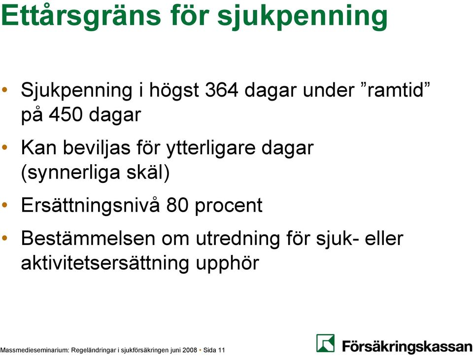 Ersättningsnivå 80 procent Bestämmelsen om utredning för sjuk- eller