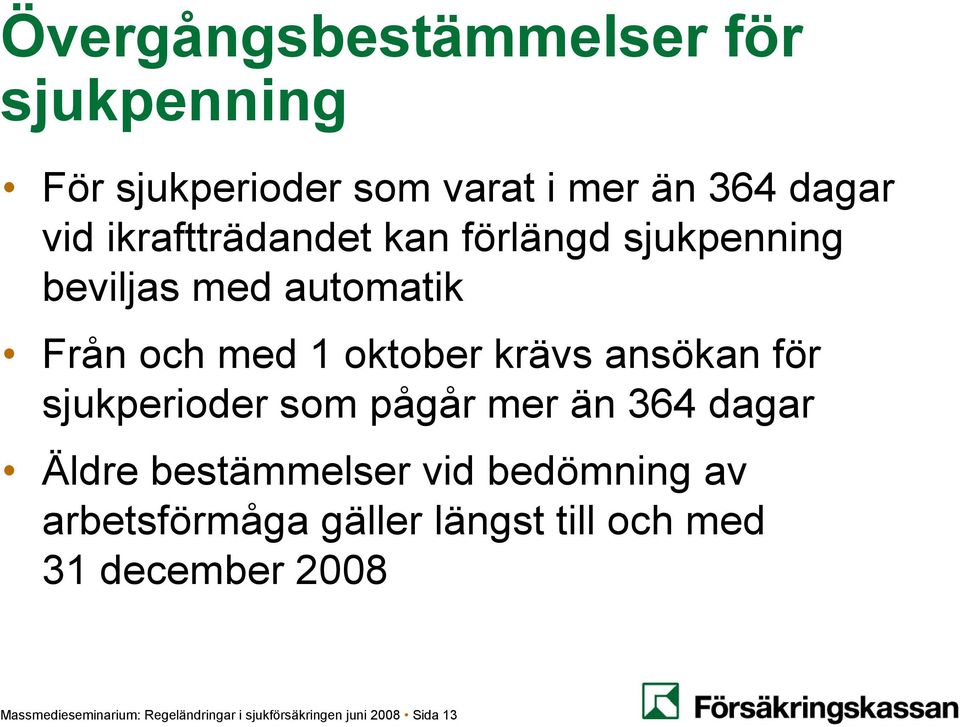 ansökan för sjukperioder som pågår mer än 364 dagar Äldre bestämmelser vid bedömning av