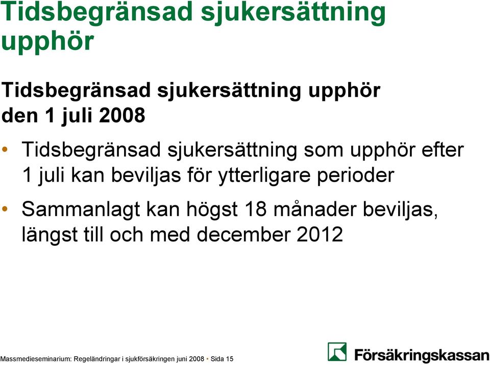 ytterligare perioder Sammanlagt kan högst 18 månader beviljas, längst till och