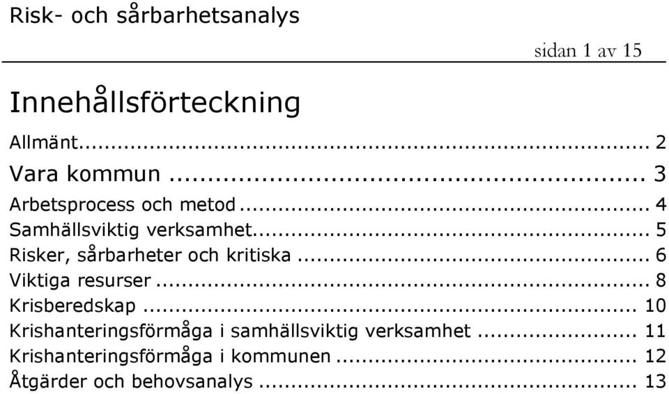 .. 5 Risker, sårbarheter och kritiska... 6 Viktiga resurser... 8 Krisberedskap.