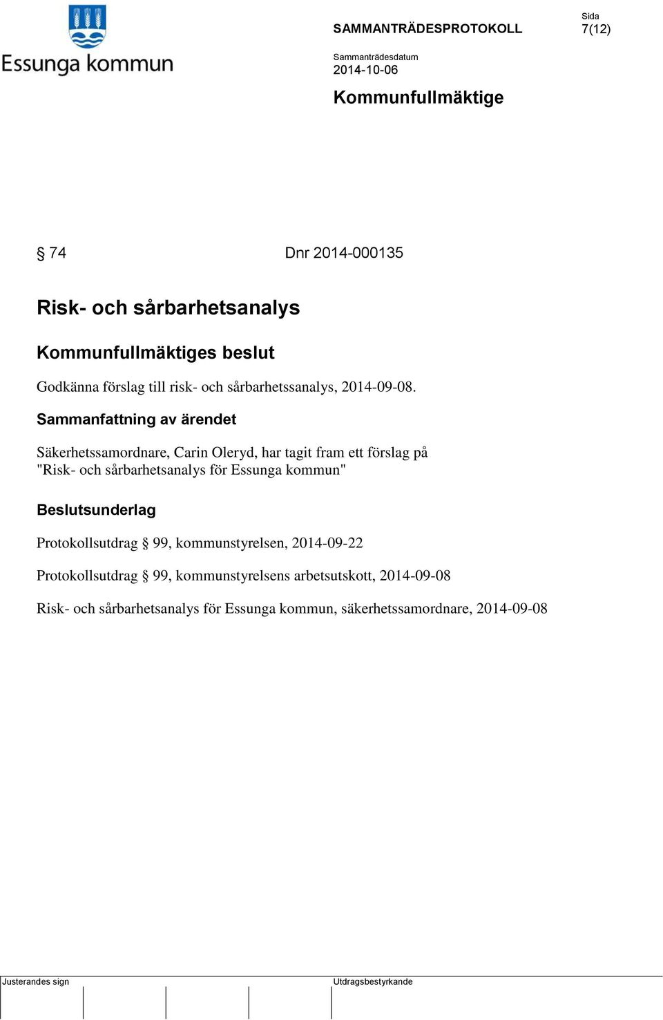 Sammanfattning av ärendet Säkerhetssamordnare, Carin Oleryd, har tagit fram ett förslag på "Risk- och