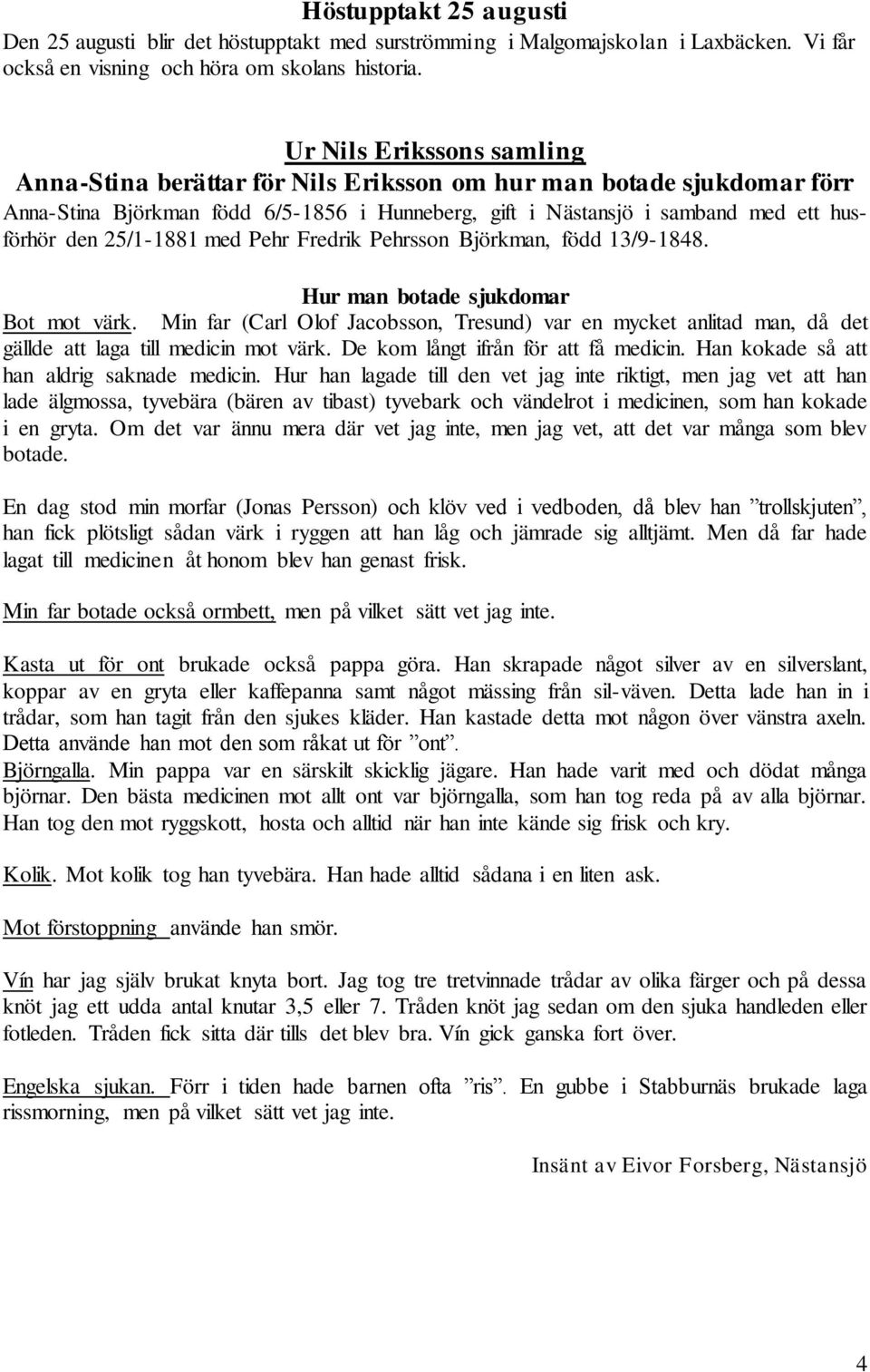 25/1-1881 med Pehr Fredrik Pehrsson Björkman, född 13/9-1848. Hur man botade sjukdomar Bot mot värk.