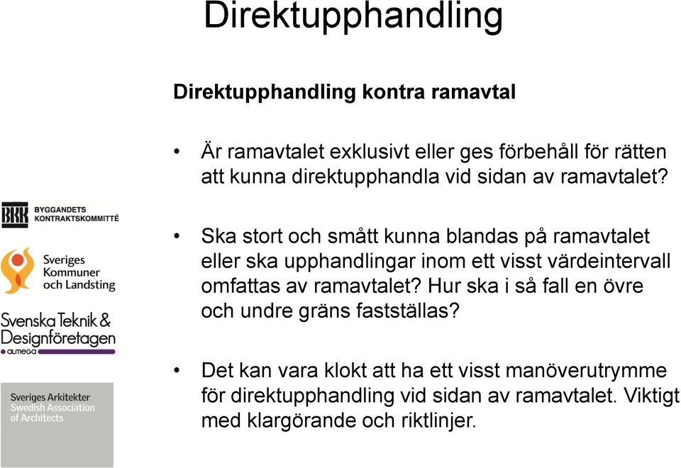 Ska stort och smått kunna blandas på ramavtalet eller ska upphandlingar inom ett visst värdeintervall omfattas av