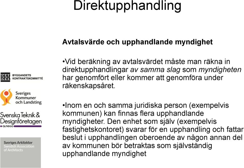 Inom en och samma juridiska person (exempelvis kommunen) kan finnas flera upphandlande myndigheter.