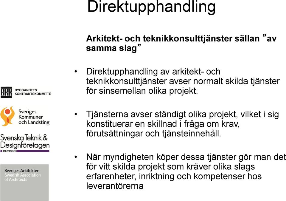 Tjänsterna avser ständigt olika projekt, vilket i sig konstituerar en skillnad i fråga om krav, förutsättningar och