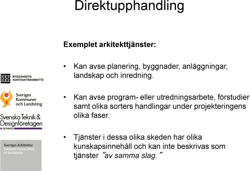 Kan avse program- eller utredningsarbete, förstudier samt olika sorters handlingar