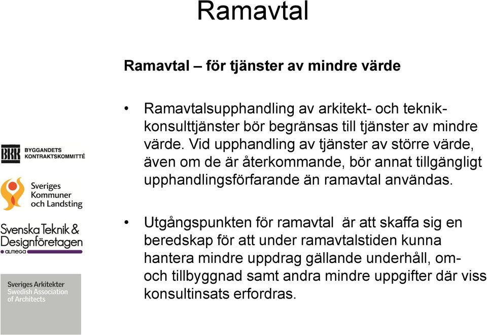 Vid upphandling av tjänster av större värde, även om de är återkommande, bör annat tillgängligt upphandlingsförfarande än