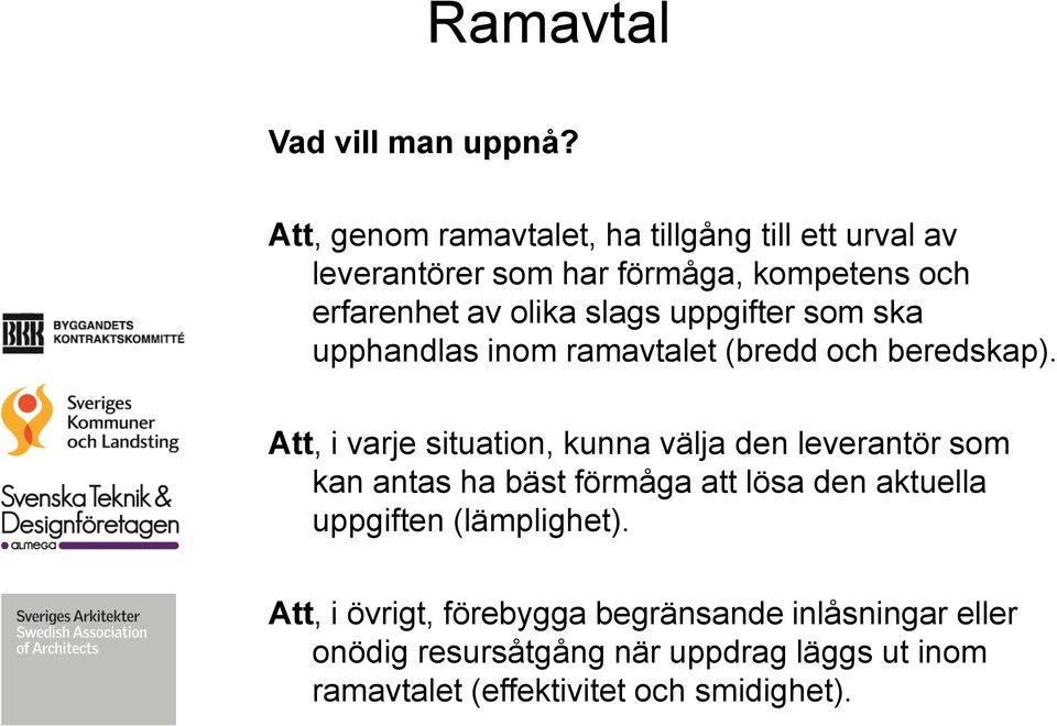 slags uppgifter som ska upphandlas inom ramavtalet (bredd och beredskap).