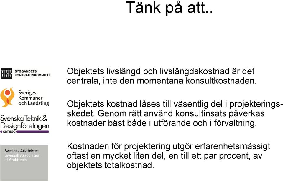 Objektets kostnad låses till väsentlig del i projekteringsskedet.