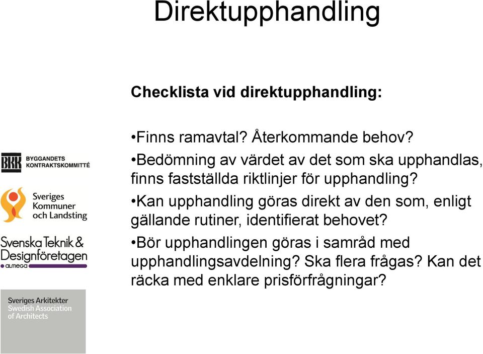 Kan upphandling göras direkt av den som, enligt gällande rutiner, identifierat behovet?