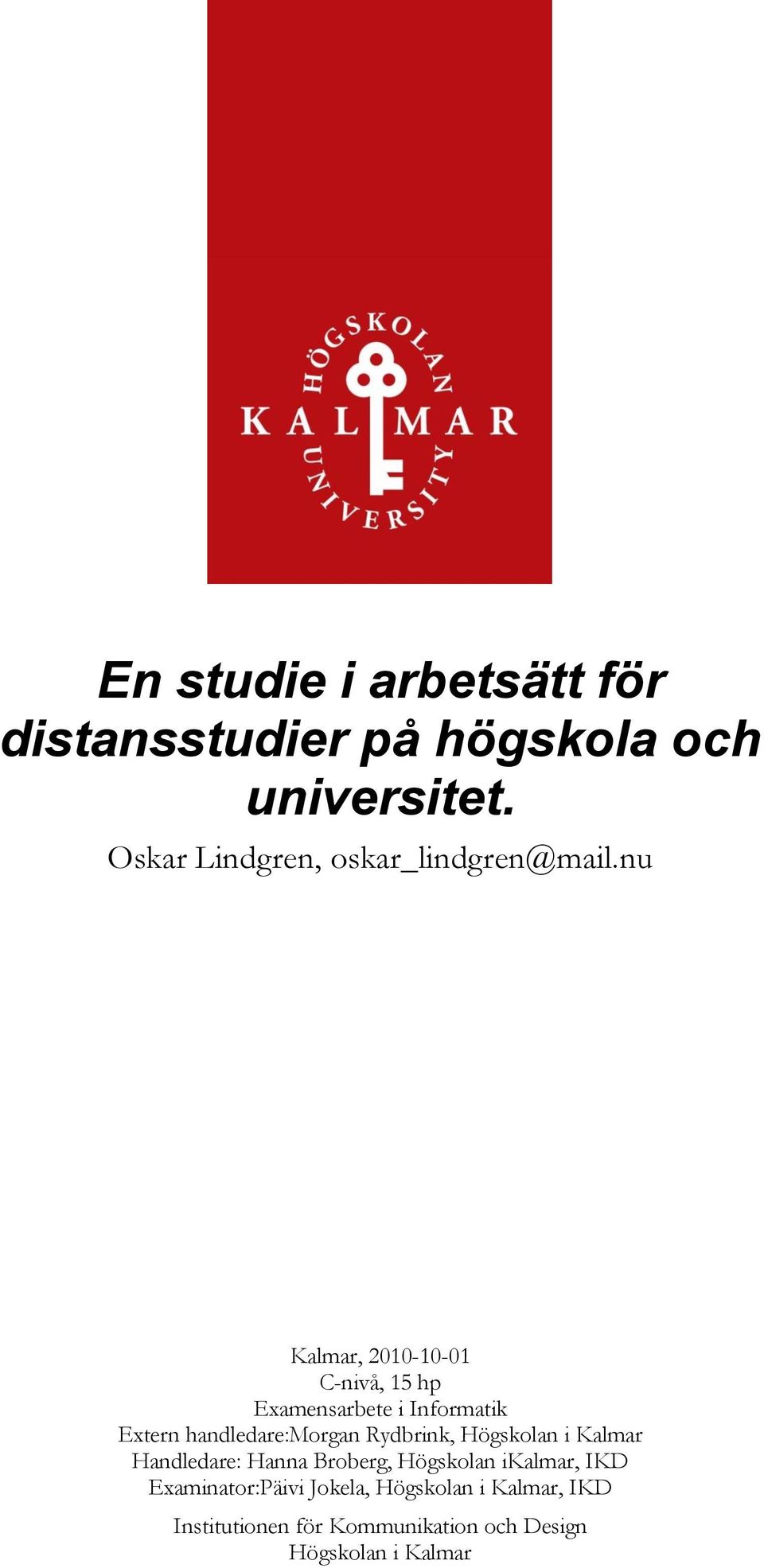 nu Kalmar, 2010-10-01 C-nivå, 15 hp Examensarbete i Informatik Extern handledare:morgan
