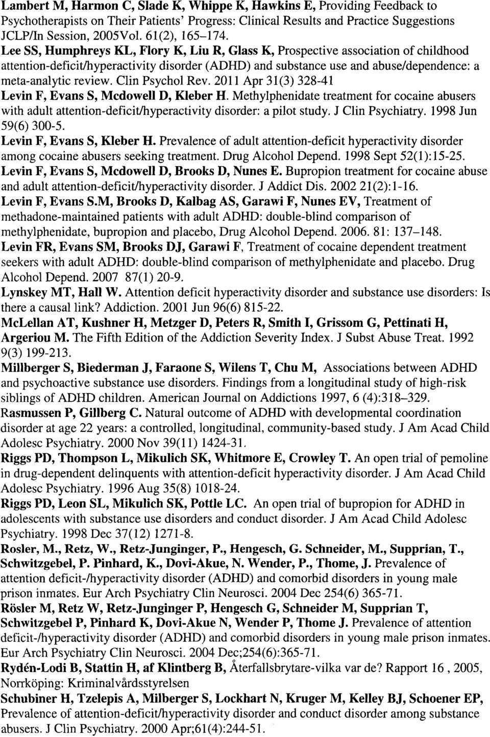 Lee SS, Humphreys KL, Flory K, Liu R, Glass K, Prospective association of childhood attention-deficit/hyperactivity disorder (ADHD) and substance use and abuse/dependence: a meta-analytic review.