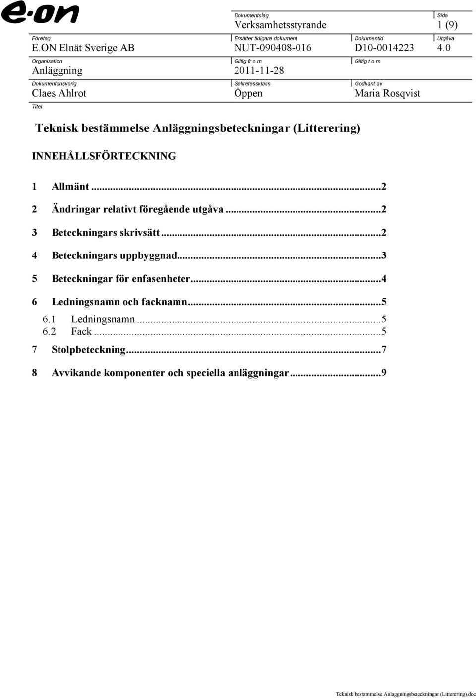 Anläggningsbeteckningar (Litterering) INNEHÅLLSFÖRTECKNING Sida 1 Allmänt...2 2 Ändringar relativt föregående utgåva...2 3 Beteckningars skrivsätt.