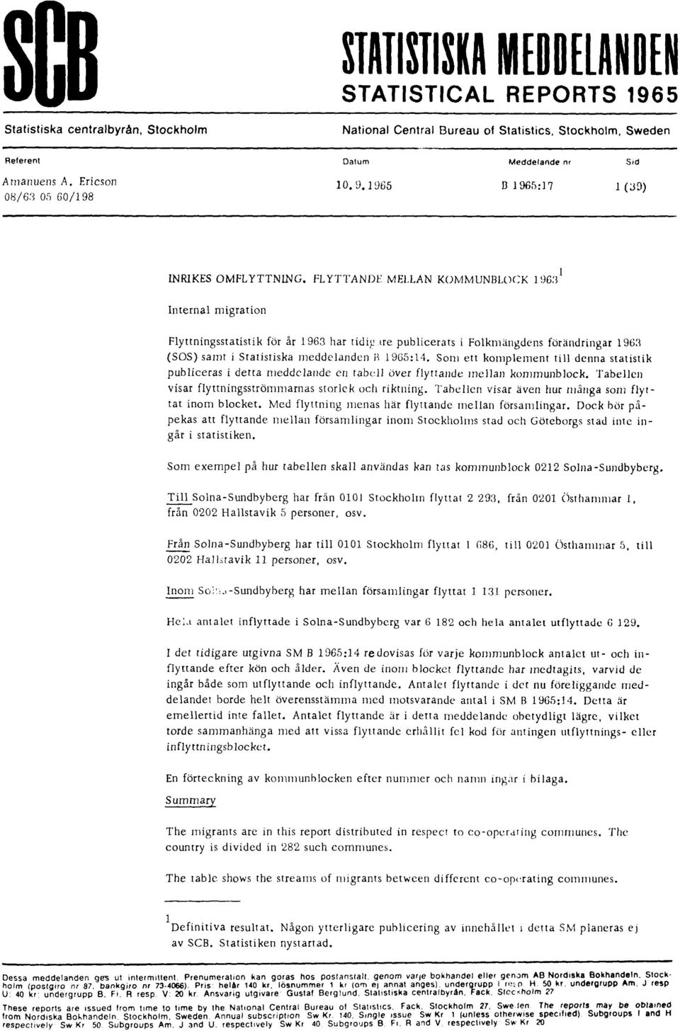 Som ett komplement till denna statistik publiceras i detta meddelande en tabell över flyttande mellan kommunblock. Tabellen visar flyttningsströmmarnas storlek och riktning.