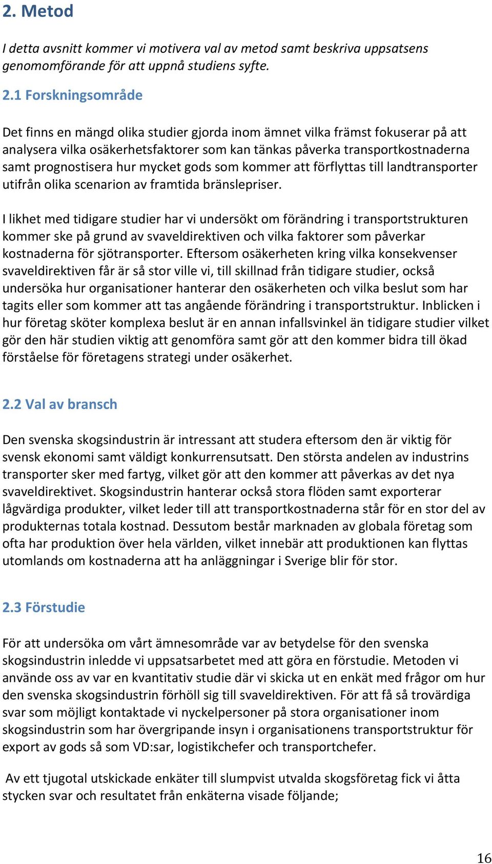 hur mycket gods som kommer att förflyttas till landtransporter utifrån olika scenarion av framtida bränslepriser.