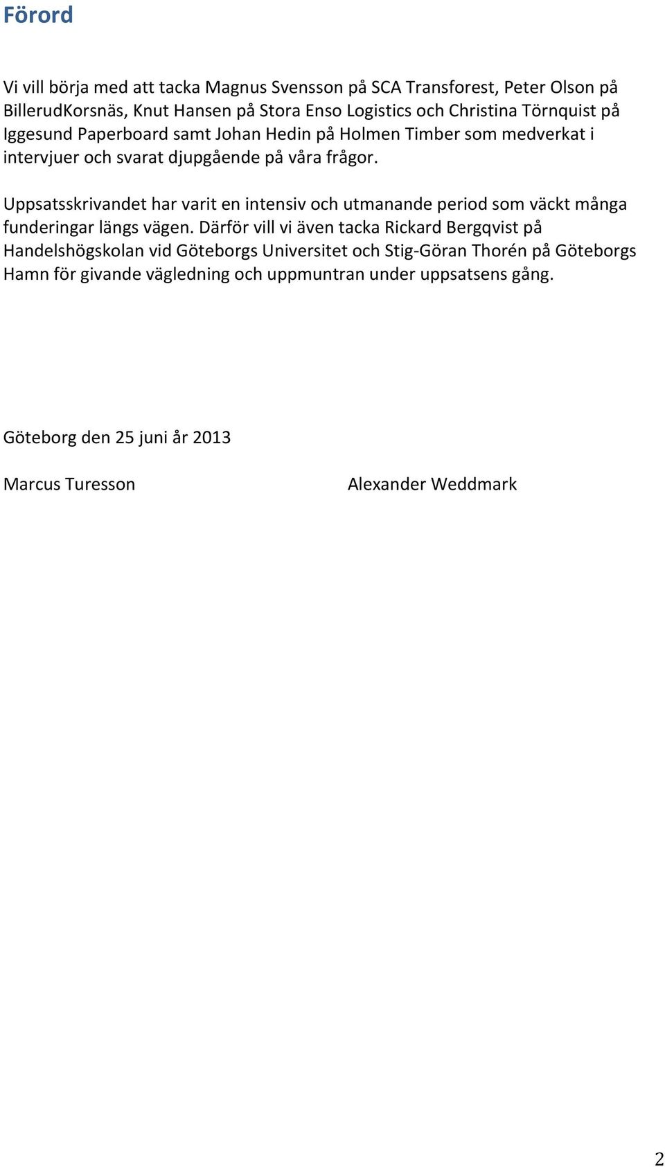 Uppsatsskrivandet har varit en intensiv och utmanande period som väckt många funderingar längs vägen.