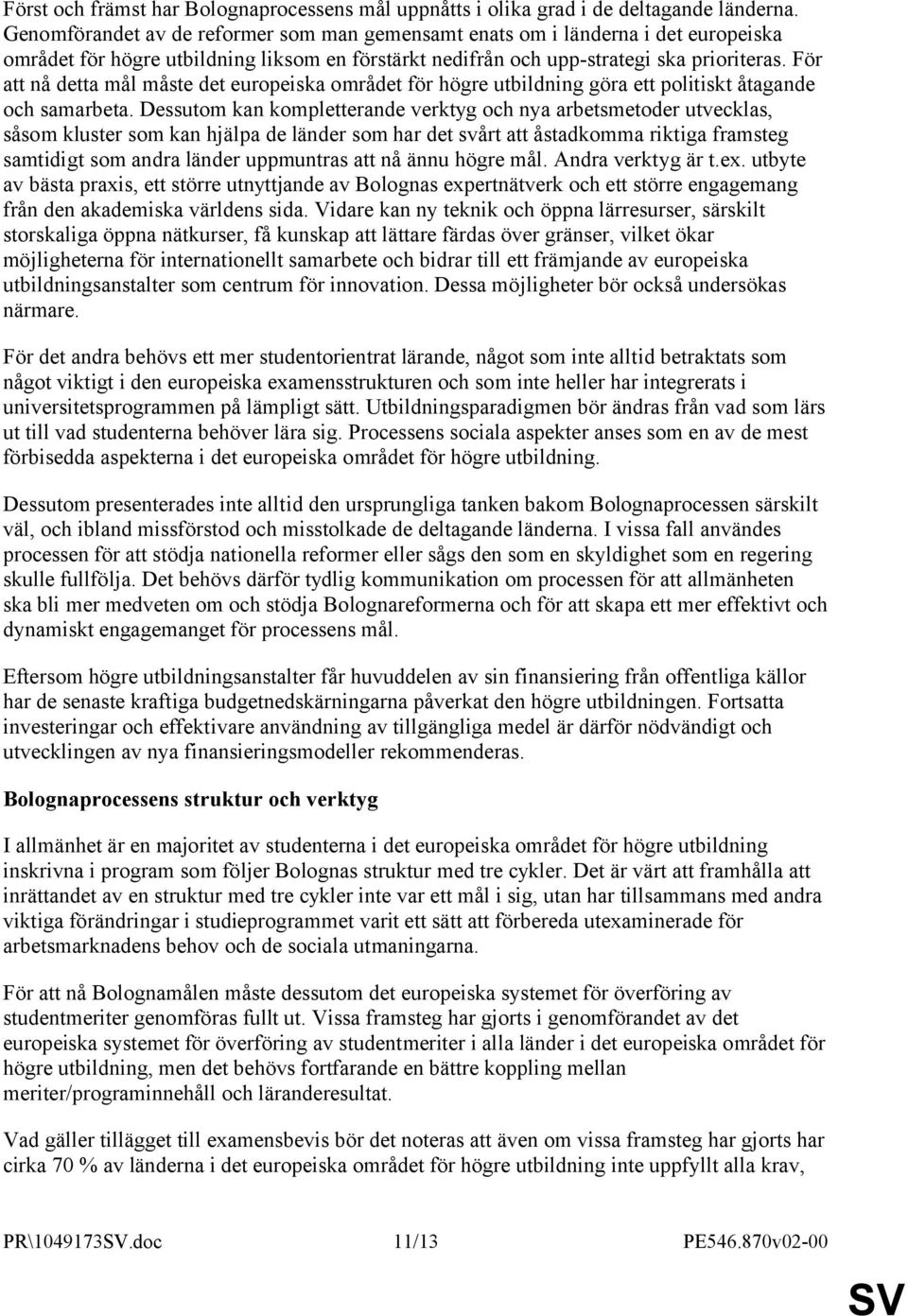 För att nå detta mål måste det europeiska området för högre utbildning göra ett politiskt åtagande och samarbeta.