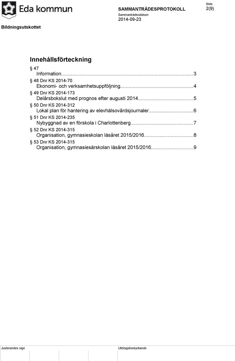 ..5 50 Dnr KS 2014-312 Lokal plan för hantering av elevhälsovårdsjournaler.