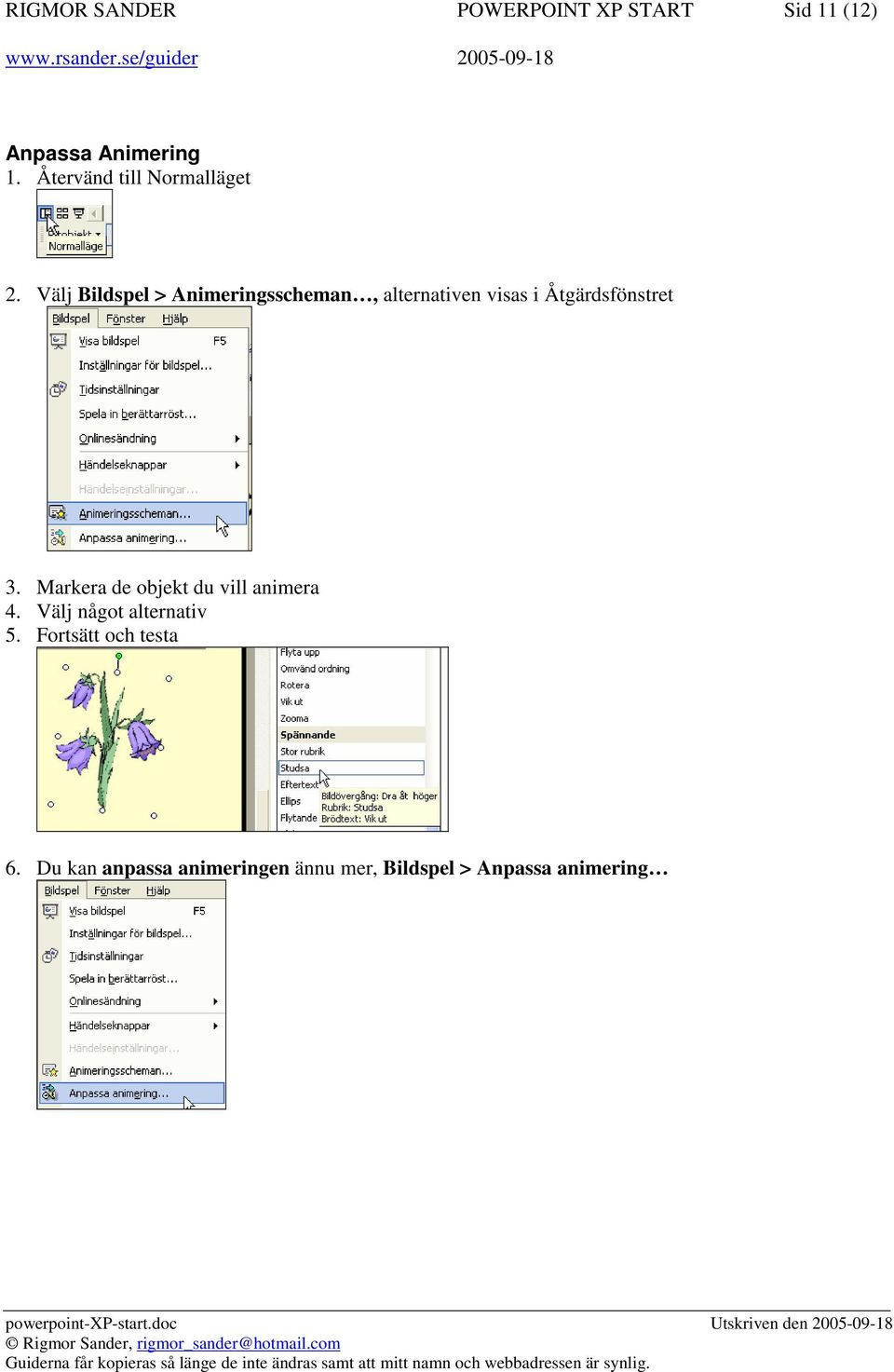 Välj Bildspel > Animeringsscheman, alternativen visas i Åtgärdsfönstret 3.