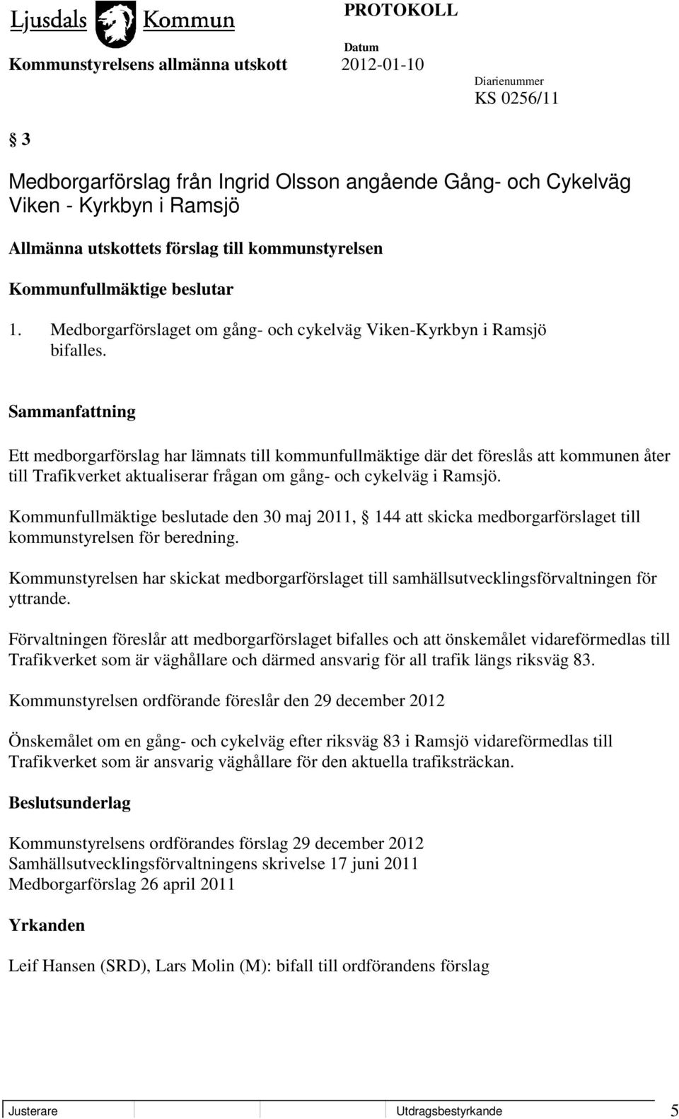 Ett medborgarförslag har lämnats till kommunfullmäktige där det föreslås att kommunen åter till Trafikverket aktualiserar frågan om gång- och cykelväg i Ramsjö.