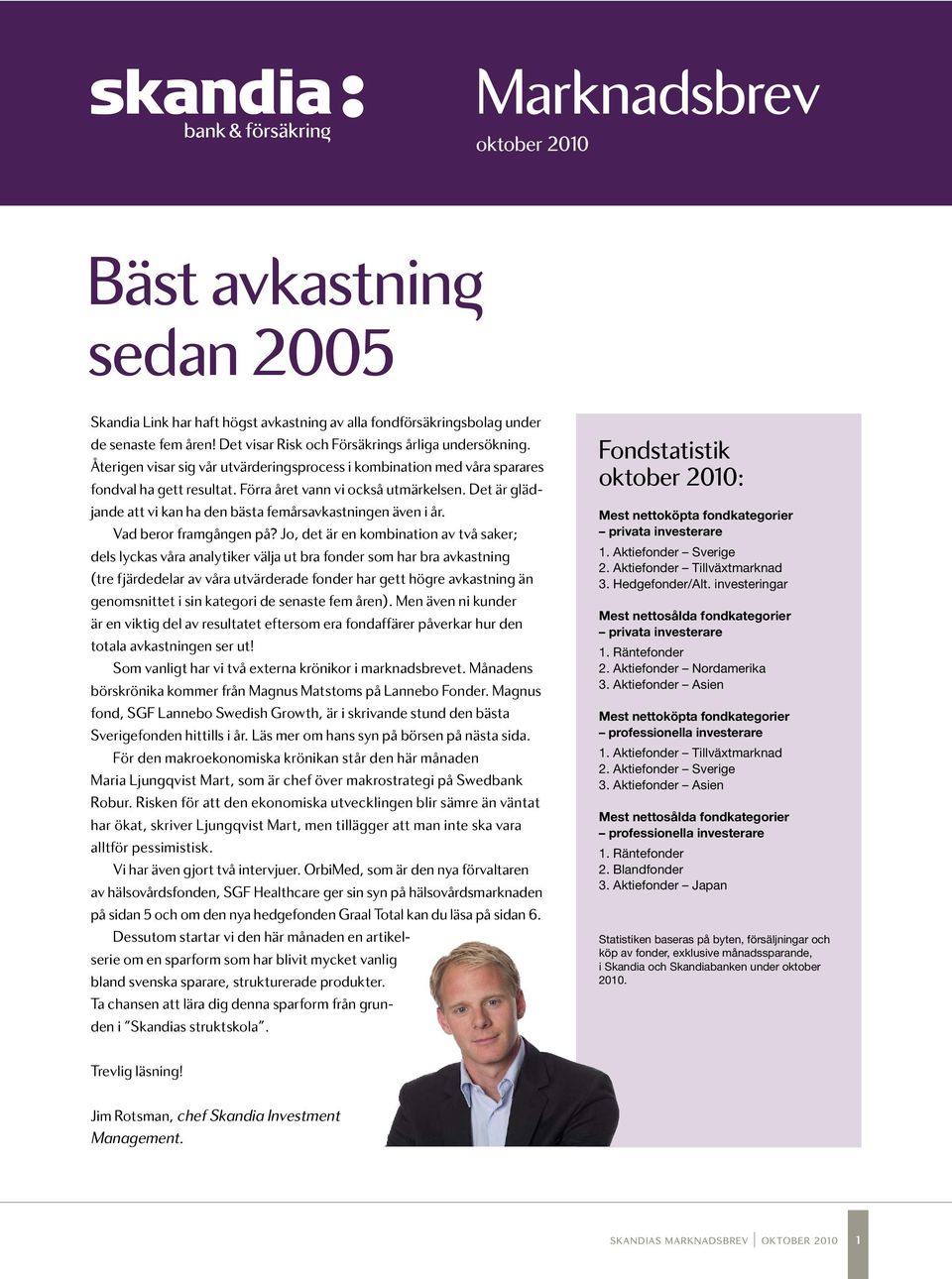 Det är glädjande att vi kan ha den bästa femårsavkastningen även i år. Vad beror framgången på?