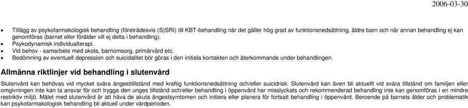 Bedömning av eventuell depression och suicidalitet bör göras i den initiala kontakten och återkommande under behandlingen.