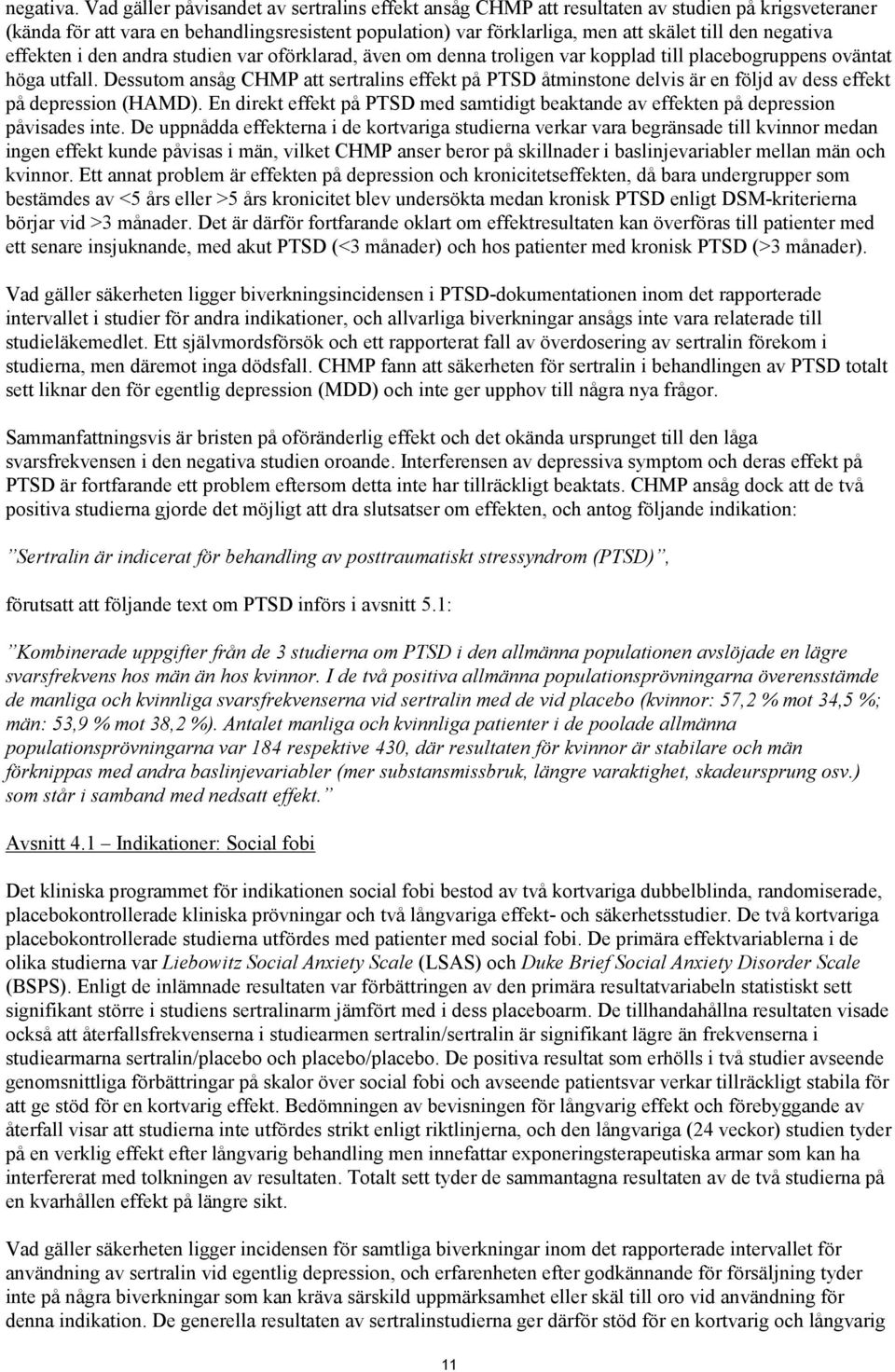 negativa effekten i den andra studien var oförklarad, även om denna troligen var kopplad till placebogruppens oväntat höga utfall.