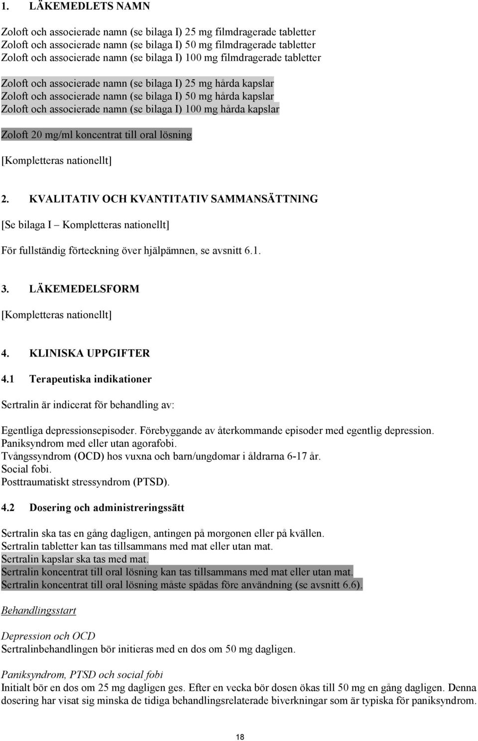 bilaga I) 100 mg hårda kapslar Zoloft 20 mg/ml koncentrat till oral lösning [Kompletteras nationellt] 2.