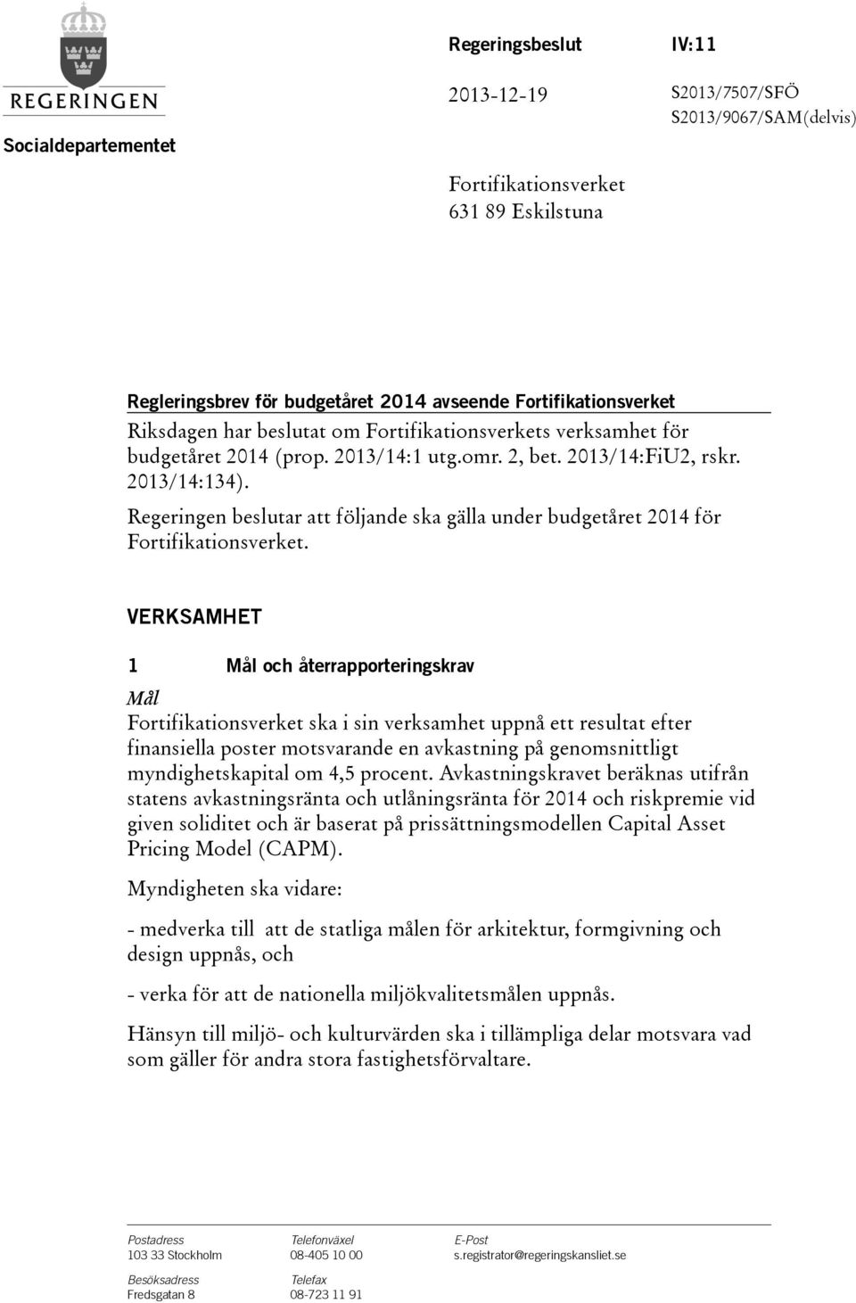 Regeringen beslutar att följande ska gälla under budgetåret 2014 för Fortifikationsverket.