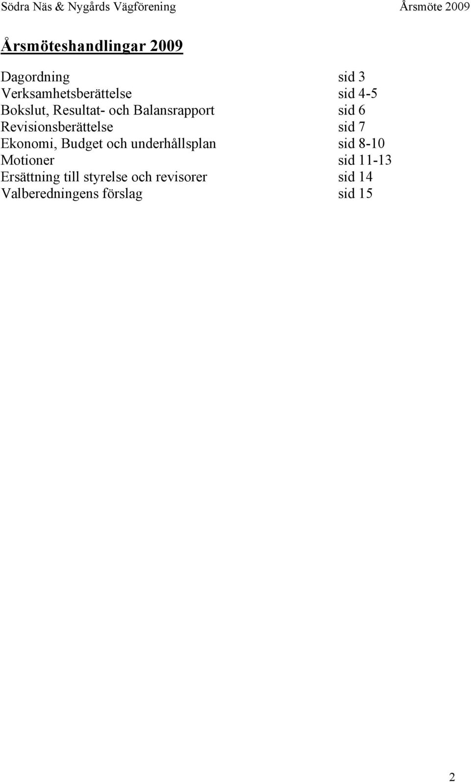 Ekonomi, Budget och underhållsplan sid 8-10 Motioner sid 11-13