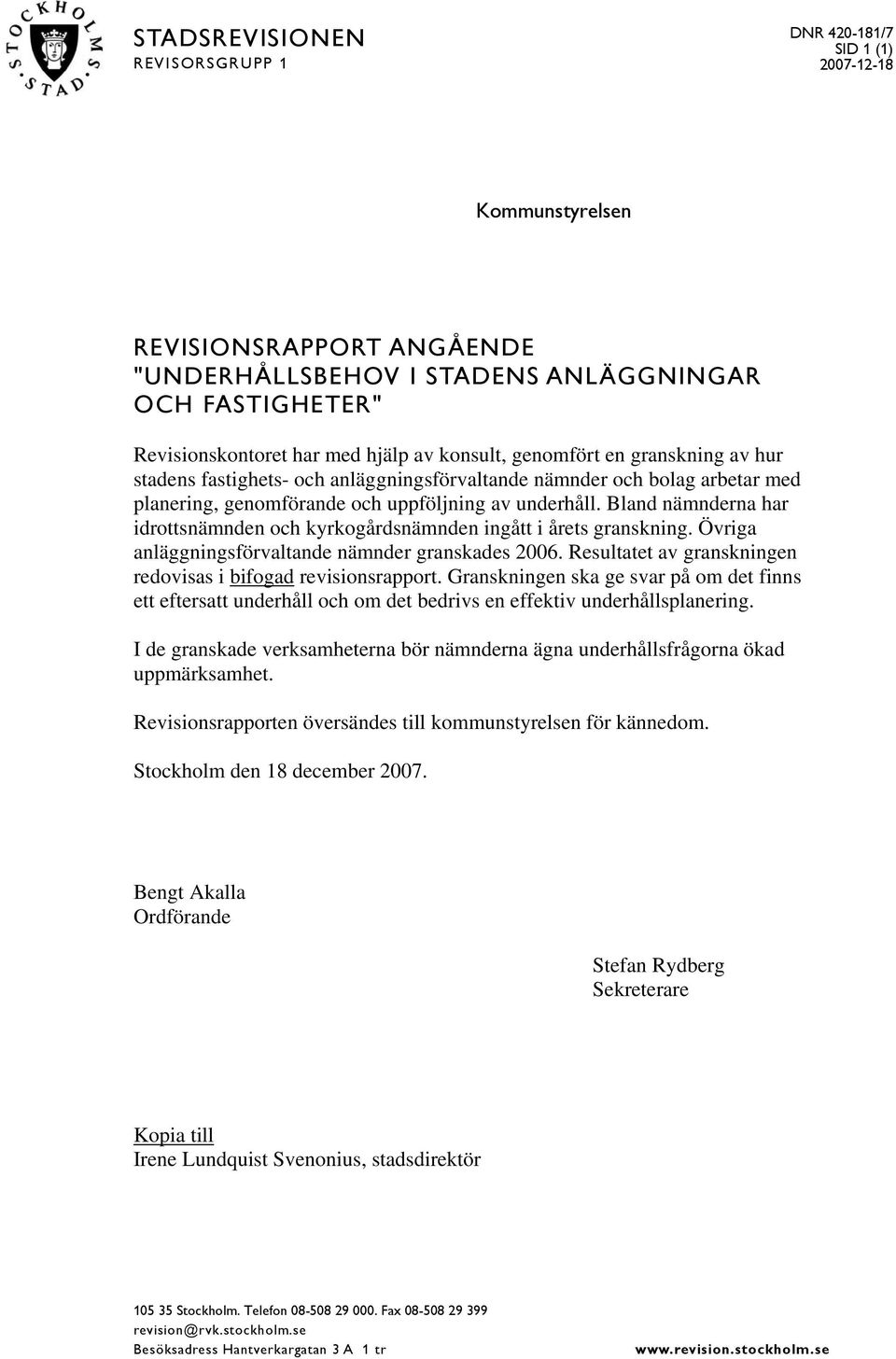 Bland nämnderna har idrottsnämnden och kyrkogårdsnämnden ingått i årets granskning. Övriga anläggningsförvaltande nämnder granskades 2006.