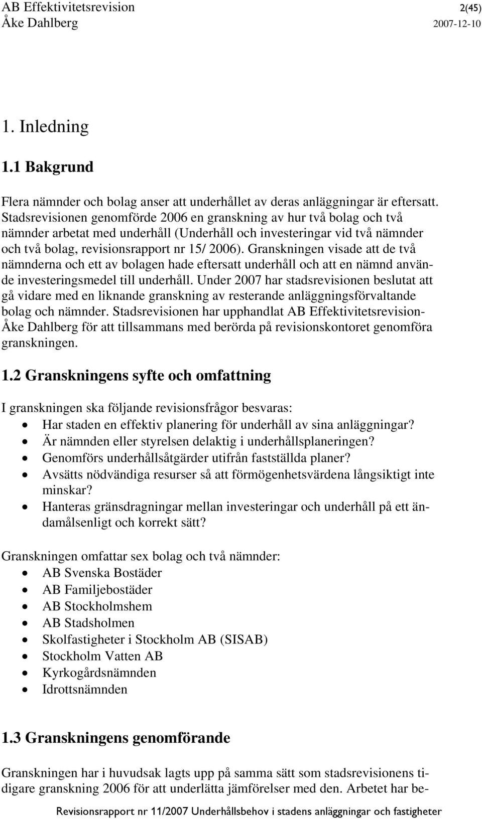 Granskningen visade att de två nämnderna och ett av bolagen hade eftersatt underhåll och att en nämnd använde investeringsmedel till underhåll.