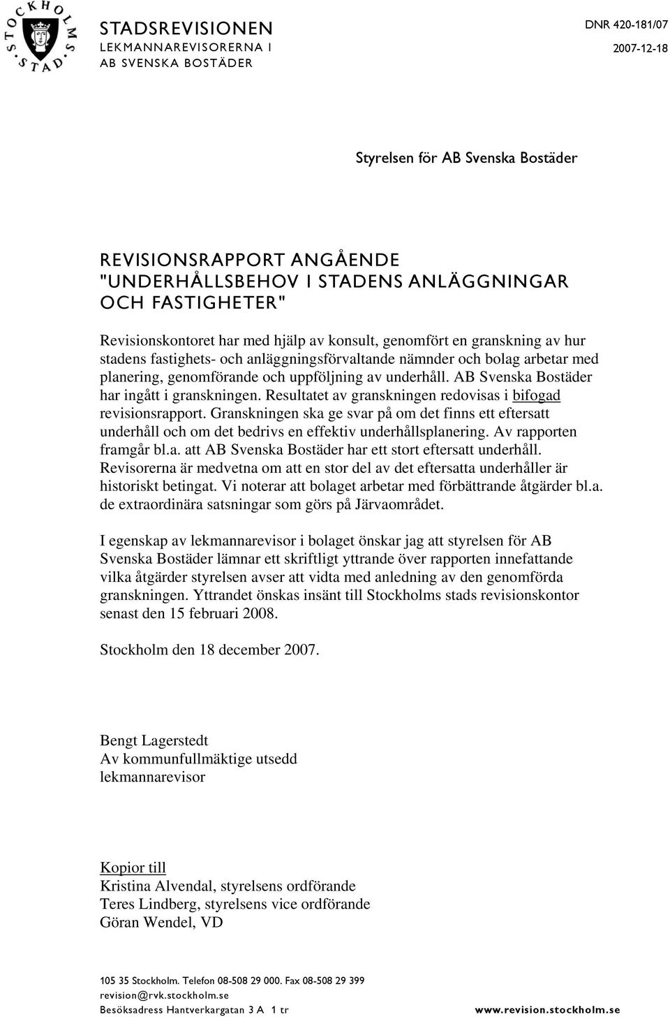 uppföljning av underhåll. AB Svenska Bostäder har ingått i granskningen. Resultatet av granskningen redovisas i bifogad revisionsrapport.