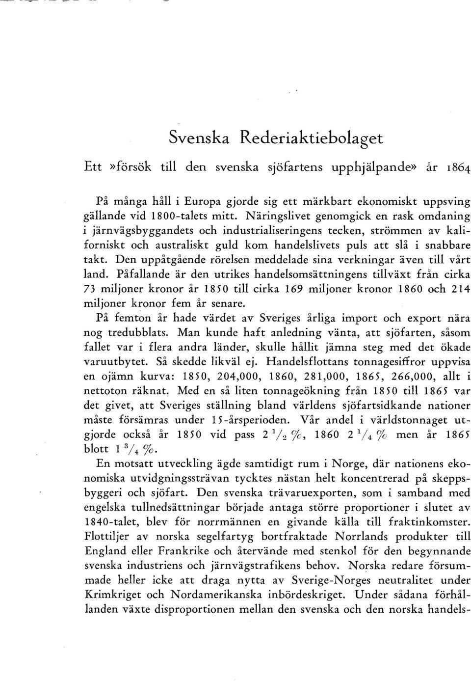 Den uppåtgående rörelsen meddelade sina verkningar även till vårt land.