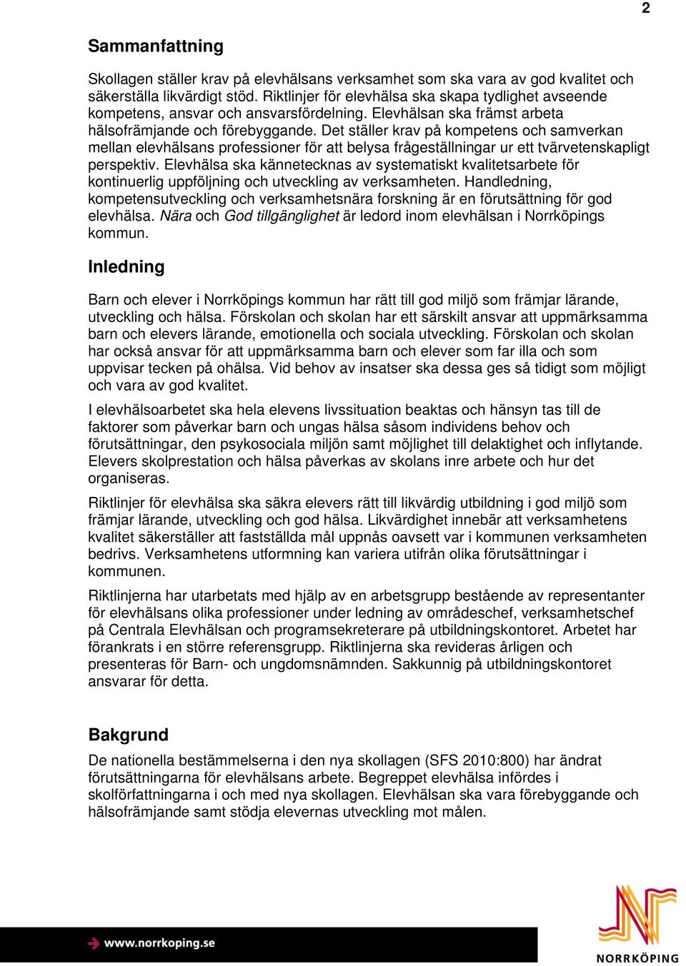 Det ställer krav på kompetens och samverkan mellan elevhälsans professioner för att belysa frågeställningar ur ett tvärvetenskapligt perspektiv.