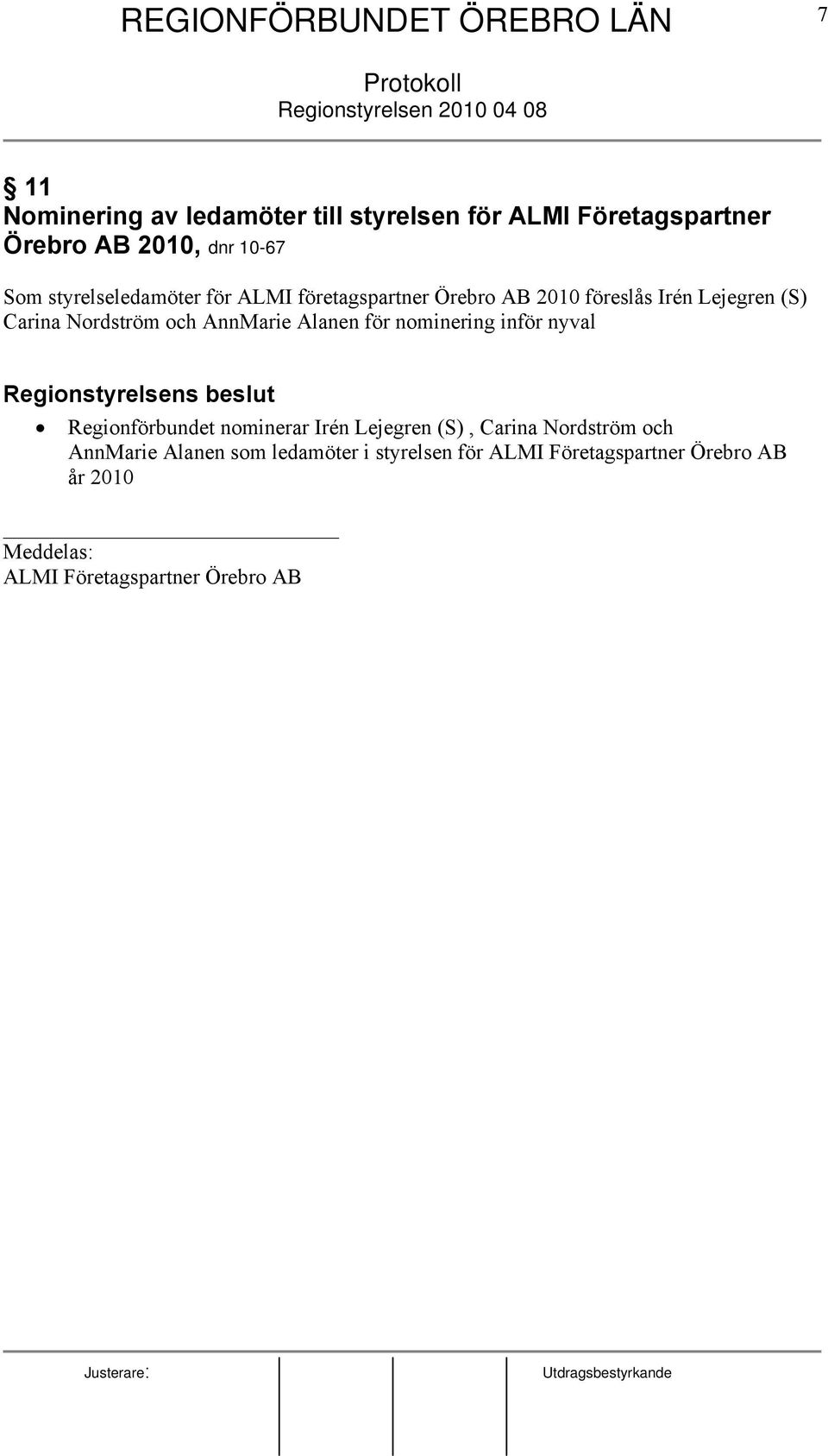 Alanen för nominering inför nyval Regionstyrelsens beslut Regionförbundet nominerar Irén Lejegren (S), Carina Nordström och AnnMarie Alanen