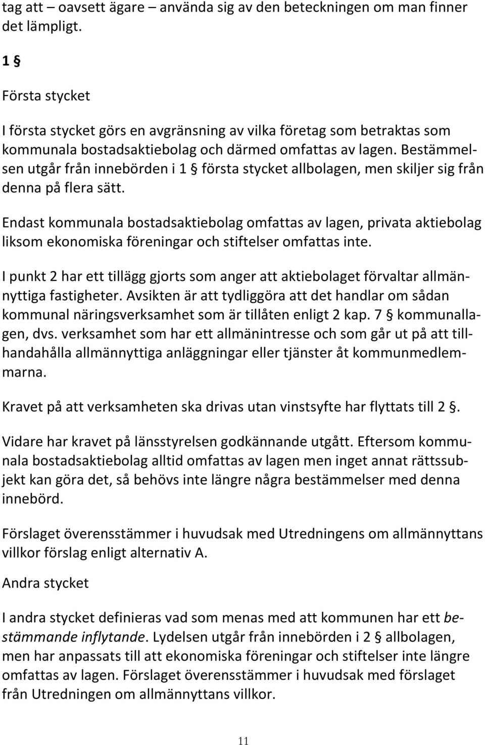 Bestämmelsen utgår från innebörden i 1 första stycket allbolagen, men skiljer sig från denna på flera sätt.