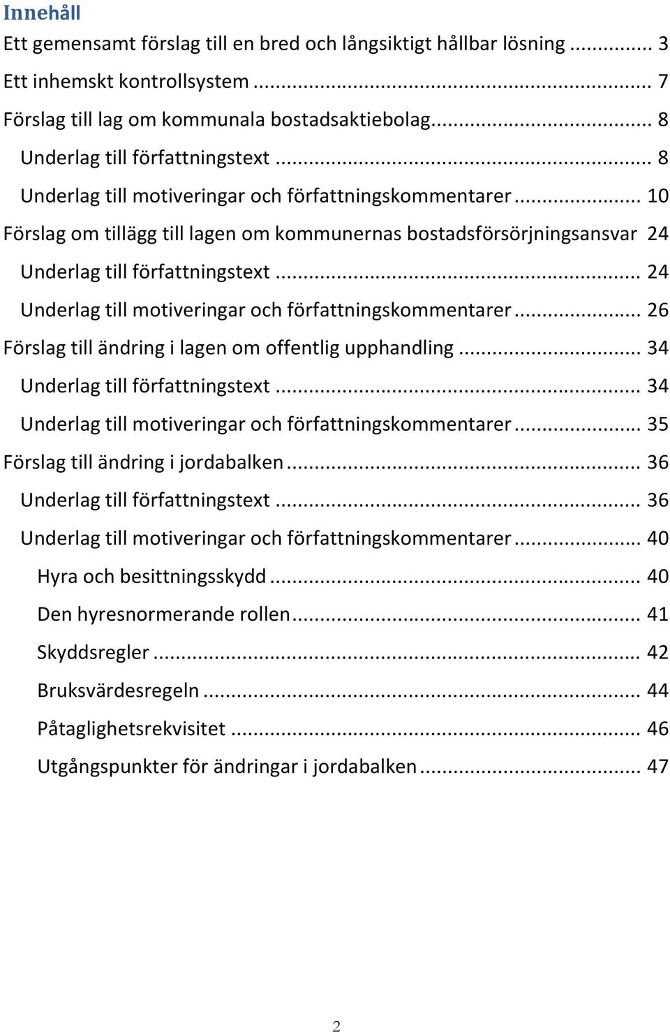 .. 24 Underlag till motiveringar och författningskommentarer... 26 Förslag till ändring i lagen om offentlig upphandling... 34 Underlag till författningstext.