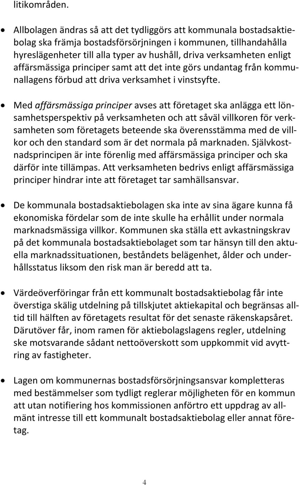 enligt affärsmässiga principer samt att det inte görs undantag från kommunallagens förbud att driva verksamhet i vinstsyfte.