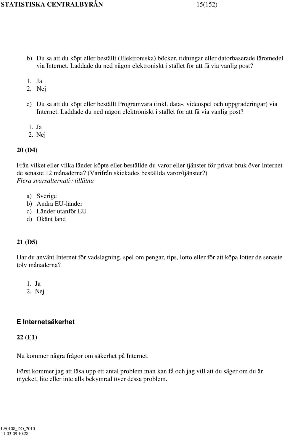 Laddade du ned någon elektroniskt i stället för att få via vanlig post? 1. 2.