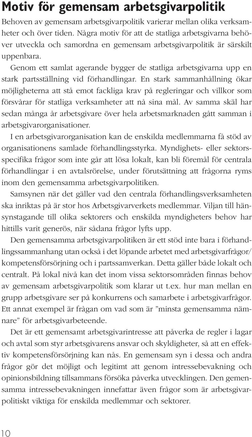 Genom ett samlat agerande bygger de statliga arbetsgivarna upp en stark partsställning vid förhandlingar.