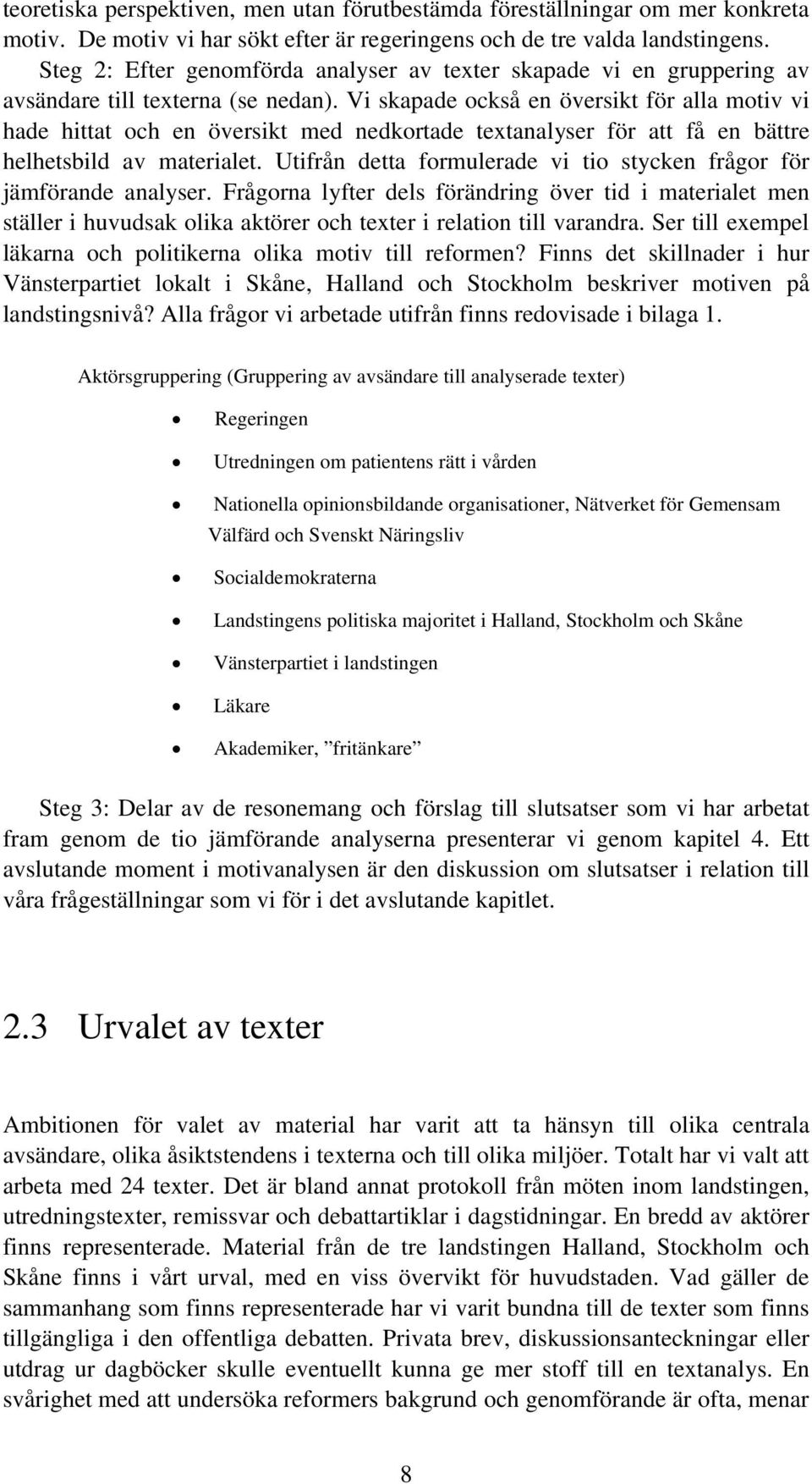 Vi skapade också en översikt för alla motiv vi hade hittat och en översikt med nedkortade textanalyser för att få en bättre helhetsbild av materialet.