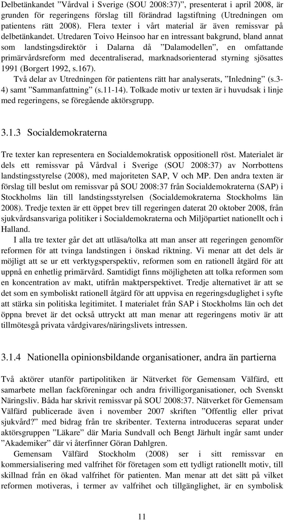 Utredaren Toivo Heinsoo har en intressant bakgrund, bland annat som landstingsdirektör i Dalarna då Dalamodellen, en omfattande primärvårdsreform med decentraliserad, marknadsorienterad styrning