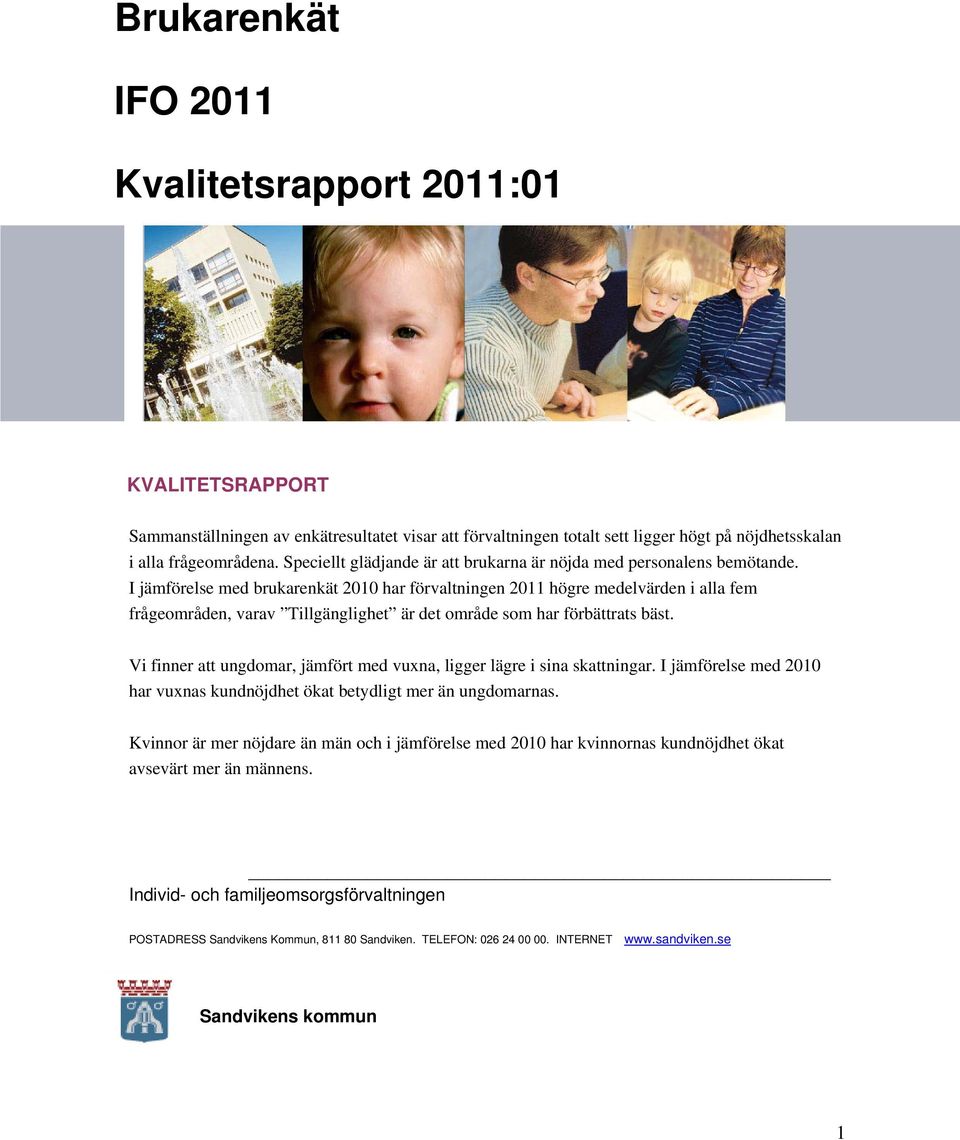 I jämförelse med brukarenkät 2010 har förvaltningen 2011 högre medelvärden i alla fem frågeområden, varav Tillgänglighet är det område som har förbättrats bäst.