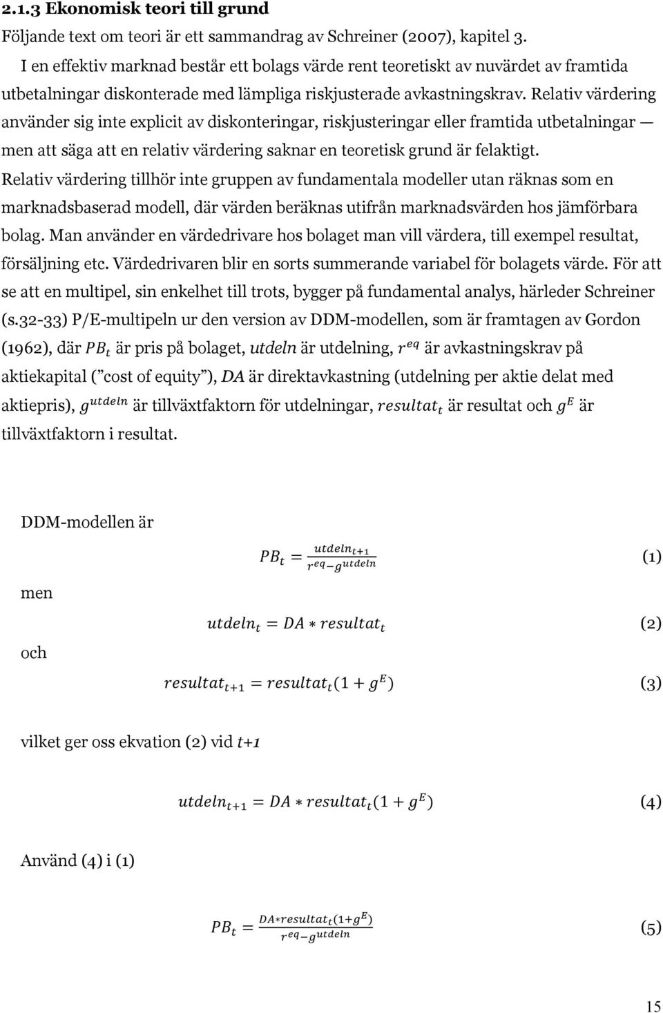 Relativ värdering använder sig inte explicit av diskonteringar, riskjusteringar eller framtida utbetalningar men att säga att en relativ värdering saknar en teoretisk grund är felaktigt.