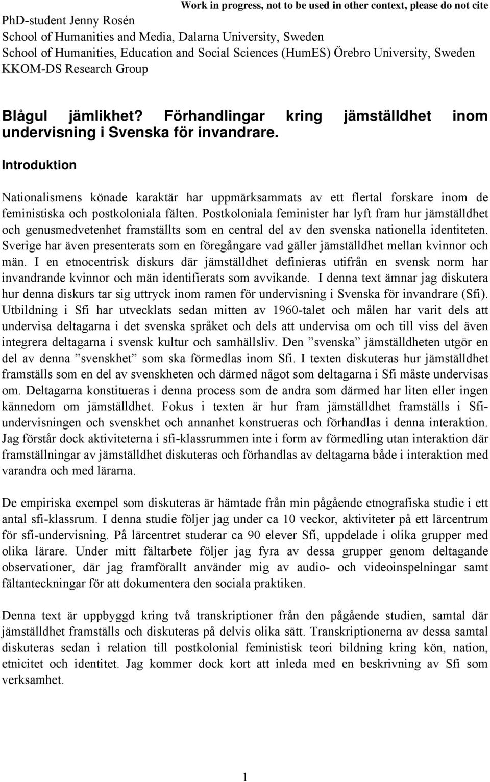 Introduktion Nationalismens könade karaktär har uppmärksammats av ett flertal forskare inom de feministiska och postkoloniala fälten.