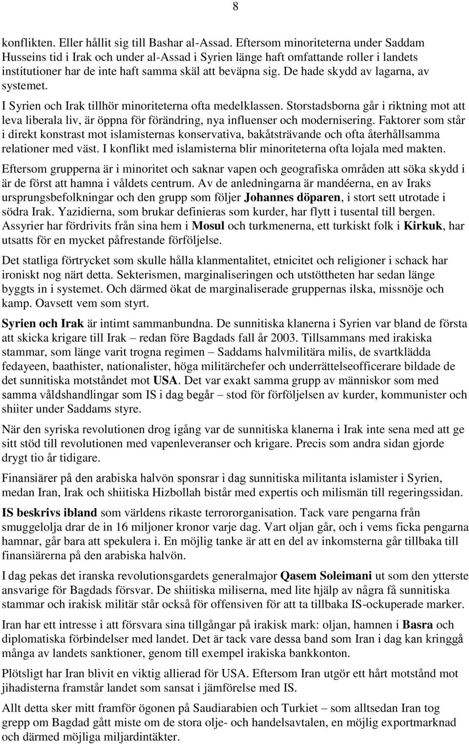 De hade skydd av lagarna, av systemet. I Syrien och Irak tillhör minoriteterna ofta medelklassen.