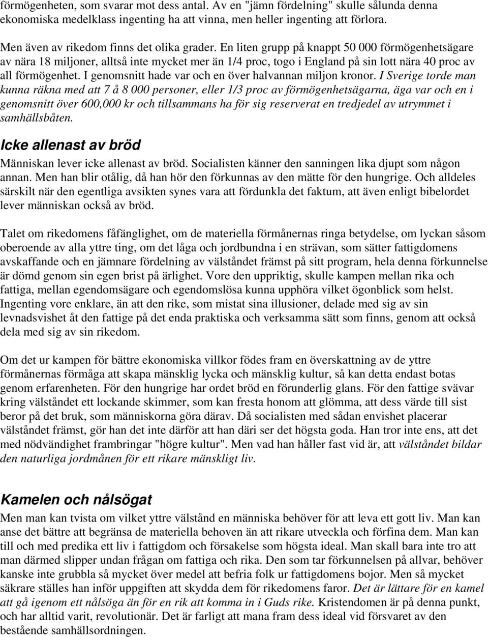 En liten grupp på knappt 50 000 förmögenhetsägare av nära 18 miljoner, alltså inte mycket mer än 1/4 proc, togo i England på sin lott nära 40 proc av all förmögenhet.