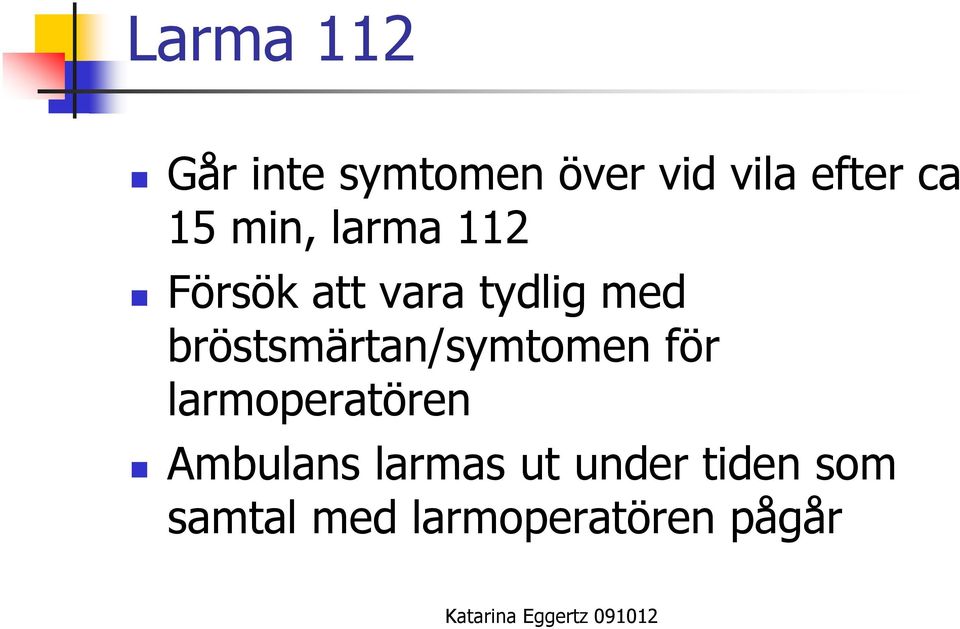 bröstsmärtan/symtomen för larmoperatören Ambulans